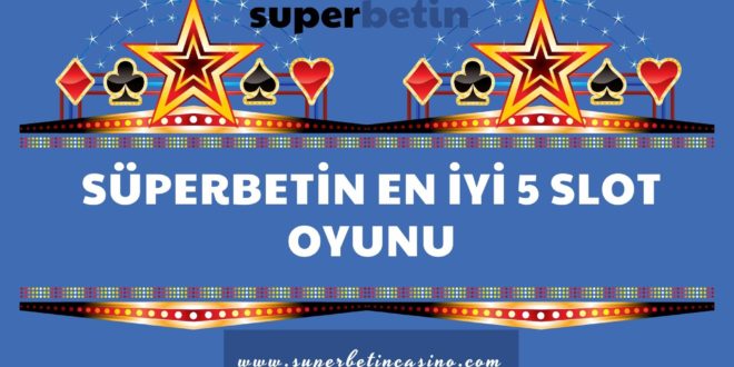 Süperbetin En İyi 5 Slot Oyunu