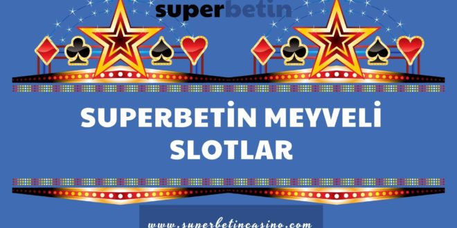 Superbetin Meyveli Slotlar