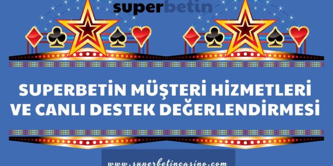 Superbetin Müşteri Hizmetleri Ve Canlı Destek Değerlendirmesi