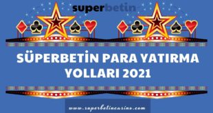 Süperbetin Para Yatırma Yolları 2021