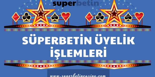 Süperbetin Üyelik İşlemleri