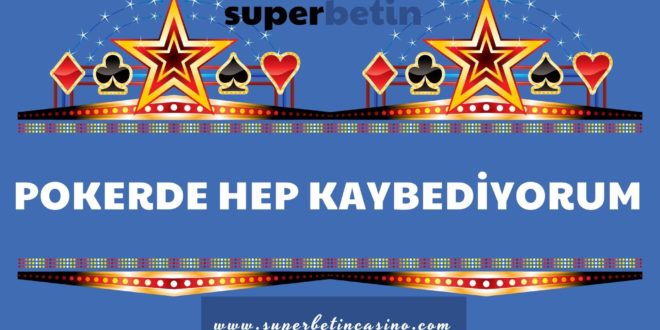 Pokerde Hep Kaybediyorum