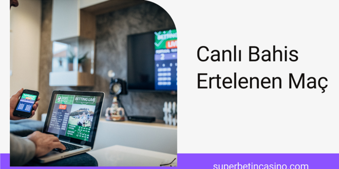 Canlı Bahis Ertelenen Maç