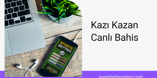 Kazı Kazan Canlı Bahis