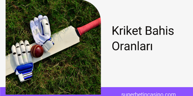 Kriket Bahis Oranları